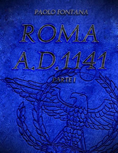 Cover of the book Roma A.D.1141 - Parte I by Paolo Fontana, Paolo Fontana