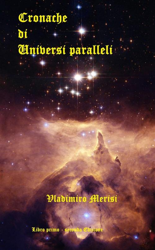 Cover of the book Cronache di Universi paralleli II ed. by Vladimiro Merisi, Vladimiro Merisi