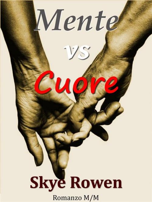 Cover of the book Mente vs Cuore by Skye Rowen, Skye Rowen