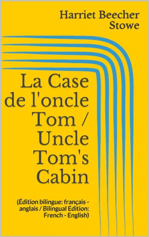 Cover of the book La Case de l'oncle Tom / Uncle Tom's Cabin (Édition bilingue: français - anglais / Bilingual Edition: French - English) by Harriet Beecher Stowe, Paperless
