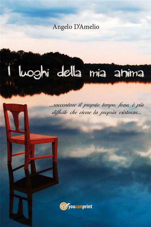 Cover of the book I luoghi della mia anima by Angelo D'amelio, Youcanprint Self-Publishing