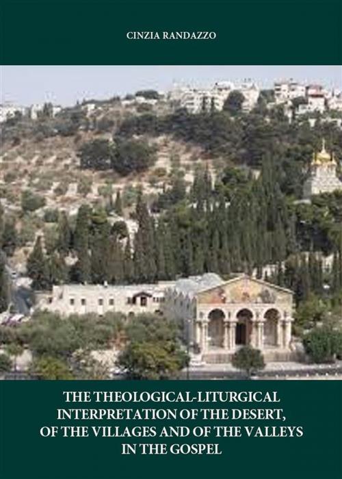 Cover of the book The interpretation theological. liturgical of the desert, of the villages and of the valleys in the Gospel by Cinzia Randazzo, Youcanprint Self-Publishing