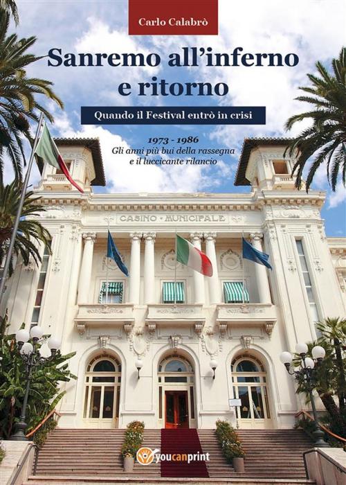 Cover of the book Sanremo all'inferno e ritorno: quando il Festival entrò in crisi by Carlo Calabrò, Youcanprint Self-Publishing