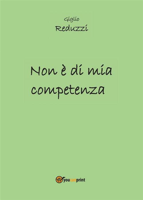 Cover of the book Non è di mia competenza by Giglio Reduzzi, Youcanprint