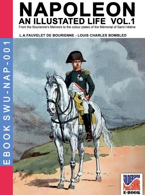 Cover of the book Napoleon - An illustrated life Vol. 1 by Louis Antoine Fauvelet de Bourrienne, Louis Charles Bombled, Soldiershop
