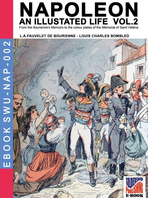 Cover of the book Napoleon - An illustrated life Vol. 2 by Louis Antoine Fauvelet de Bourrienne, Louis Charles Bombled, Soldiershop