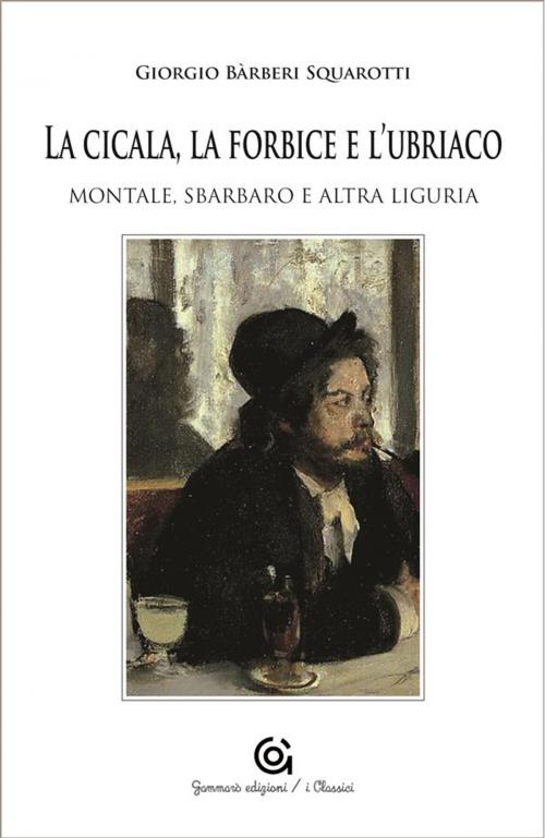 Cover of the book La cicala, la forbice e l'ubriaco by Giorgio Bàrberi Squarotti, Gammarò Editore
