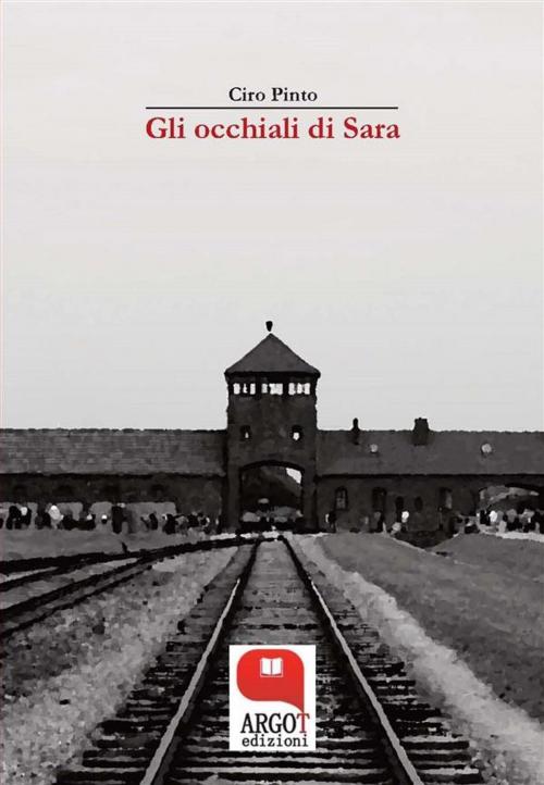 Cover of the book Gli occhiali di Sara by Ciro Pinto, Argot Edizioni