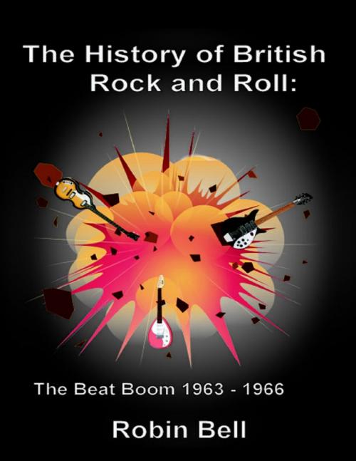 Cover of the book The History of British Rock and Roll: The Beat Boom 1963 - 1966 by Robin Bell, Robin Bell