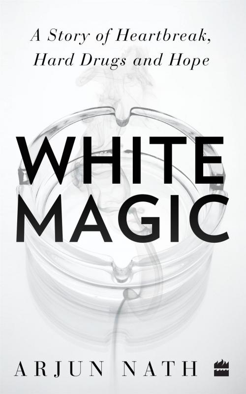 Cover of the book White Magic: A Story of Heartbreak, Hard Drugs and Hope by Arjun Nath, HarperCollins Publishers India