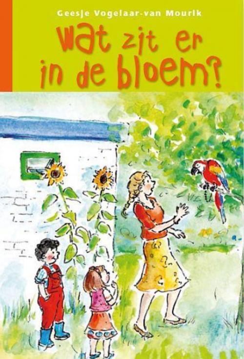 Cover of the book Wat zit er in de bloem? by Geesje Vogelaar-van Mourik, Erdee Media Groep – Uitgeverij de Banier