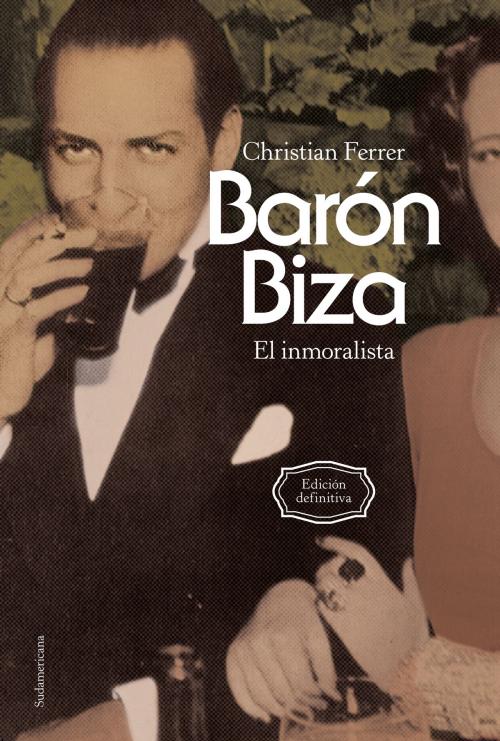 Cover of the book Barón Biza by Christian Ferrer, Penguin Random House Grupo Editorial Argentina