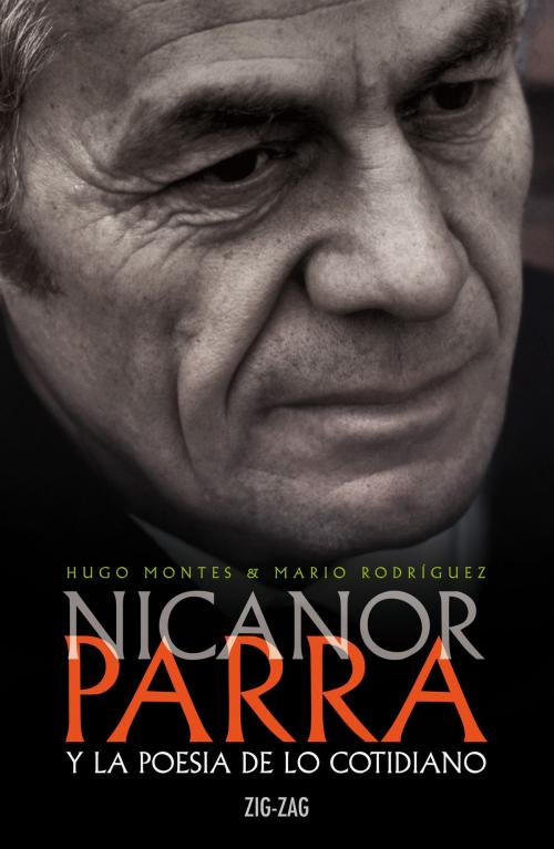 Cover of the book Nicanor Parra y la poesía de lo cotidiano by Hugo; Mario Rodriguez Montes, Zig-Zag
