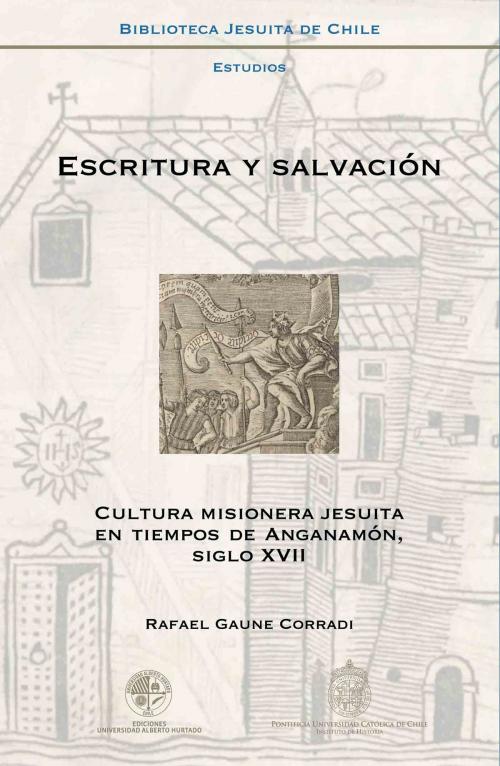 Cover of the book Escritura y salvación by Rafael Gaune Corradi, Ediciones Universidad Alberto Hurtado