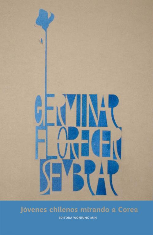 Cover of the book Germinar, Florecer, Sembrar by Wonjung Min, ebooks del sur