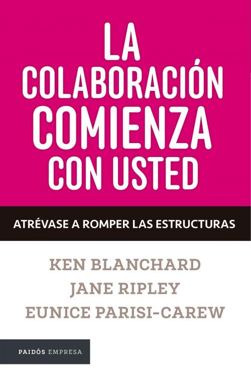 Cover of the book La colaboración comienza con usted. Atrévase a romper los silos by Ken Blanchard, Grupo Planeta - Colombia