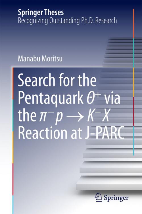 Cover of the book Search for the Pentaquark Θ+ via the π−p → K−X Reaction at J-PARC by Manabu Moritsu, Springer Singapore