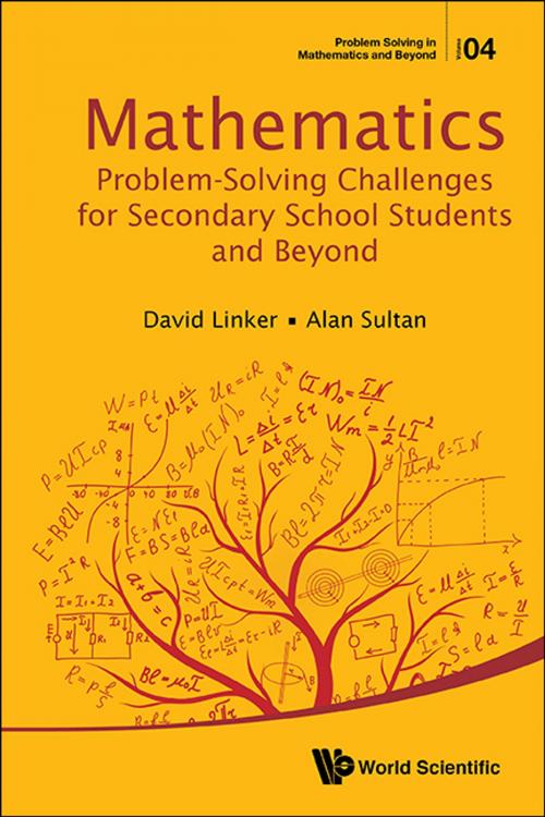 Cover of the book Mathematics Problem-Solving Challenges for Secondary School Students and Beyond by David Linker, Alan Sultan, World Scientific Publishing Company