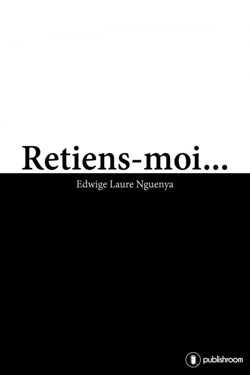 Cover of the book Retiens-moi... by Edwige Laure Nguenya, Publishroom