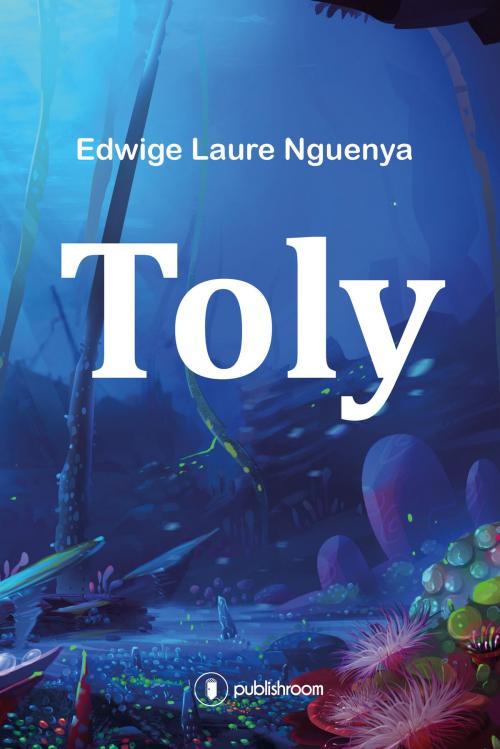 Cover of the book Toly by Edwige Laure Nguenya, Publishroom