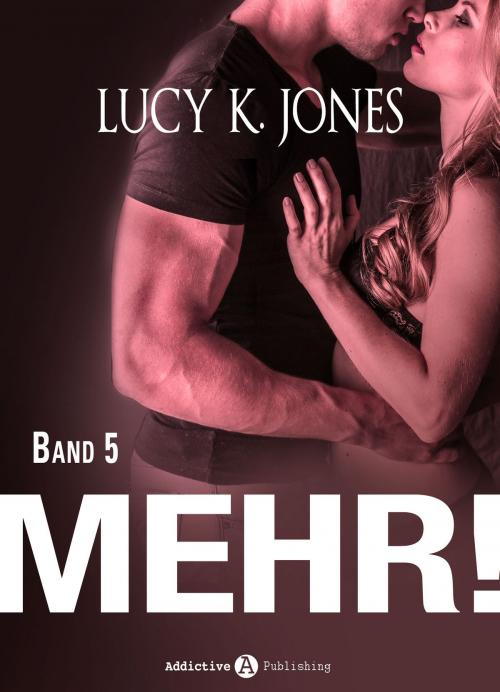 Cover of the book Mehr! - 5 by Lucy K. Jones, Addictive Publishing