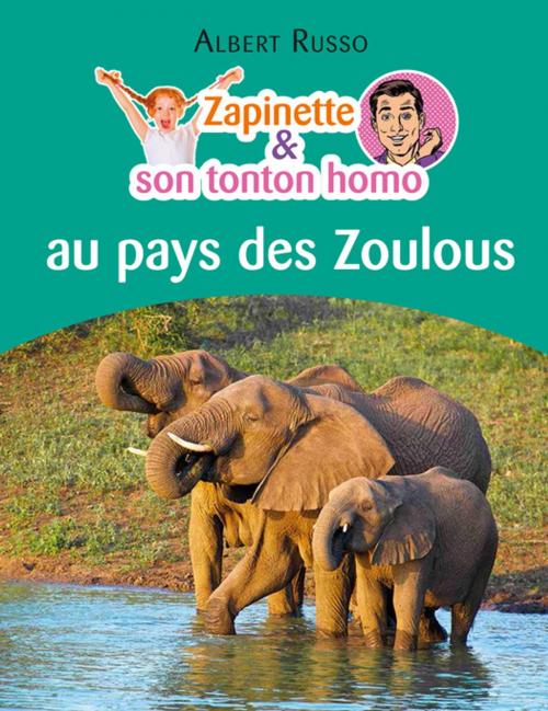 Cover of the book Zapinette et son tonton homo au pays des Zoulous by Albert Russo, Éditions Textes Gais
