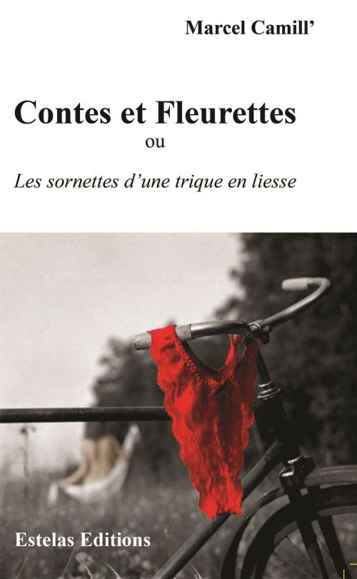 Cover of the book CONTES ET FLEURETTES ou Les sornettes d’une trique en liesse by Marcel Camill', Estelas Editions