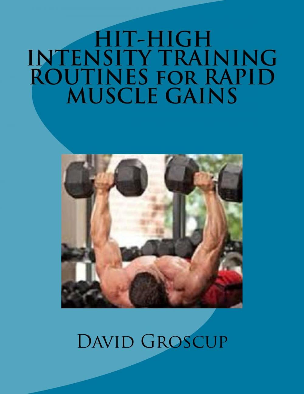 Big bigCover of HIT-HIGH INTENSITY TRAINING ROUTINES for RAPID MUSCLE GAINS