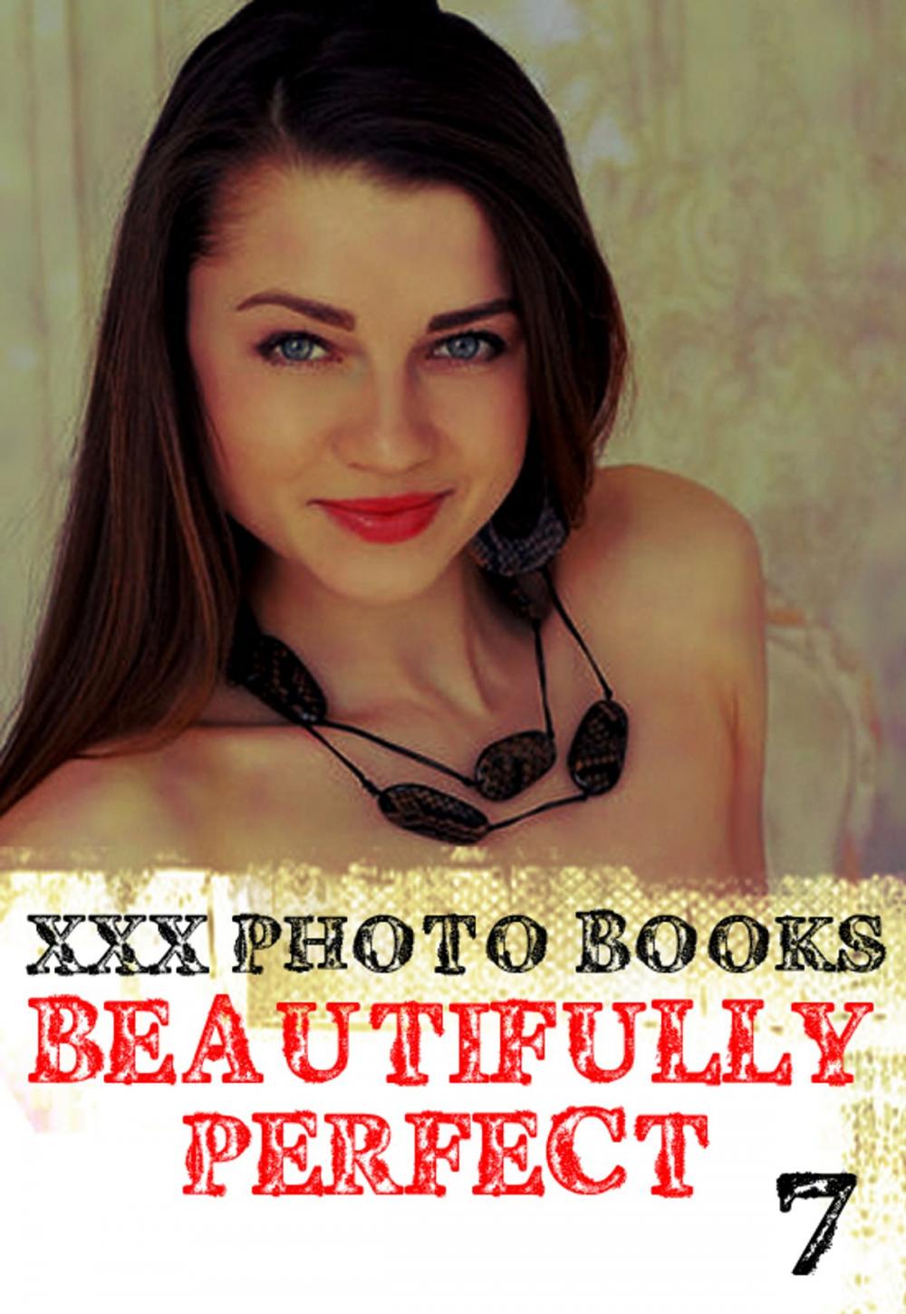 Big bigCover of XXX Photo Books - Beautifully Perfect Volume 7