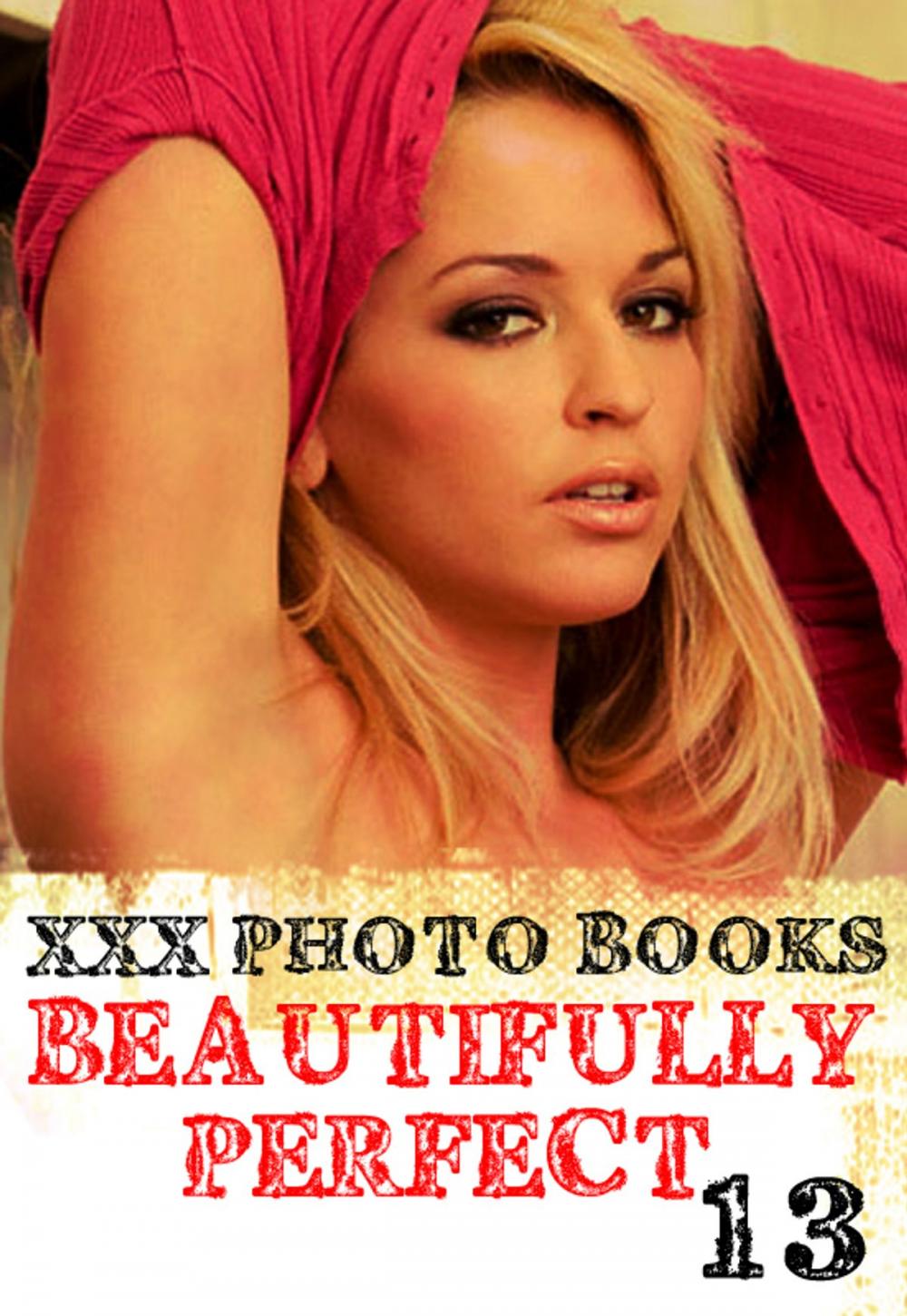 Big bigCover of XXX Photo Books - Beautifully Perfect Volume 13