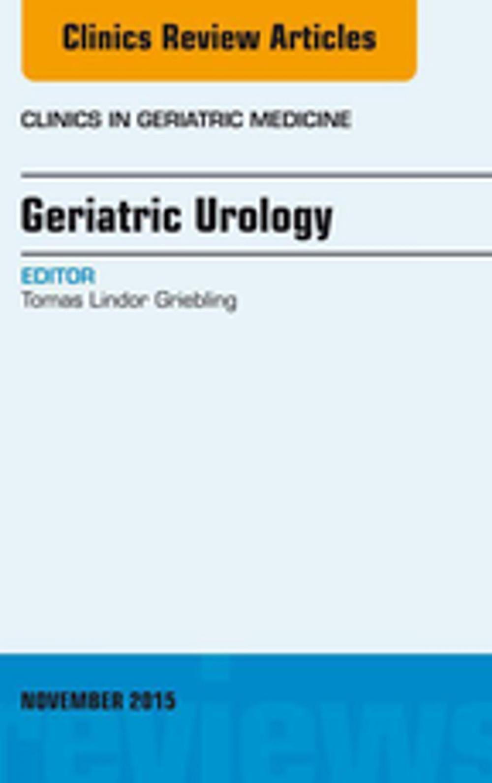 Big bigCover of Geriatric Urology, An Issue of Clinics in Geriatric Medicine, E-Book