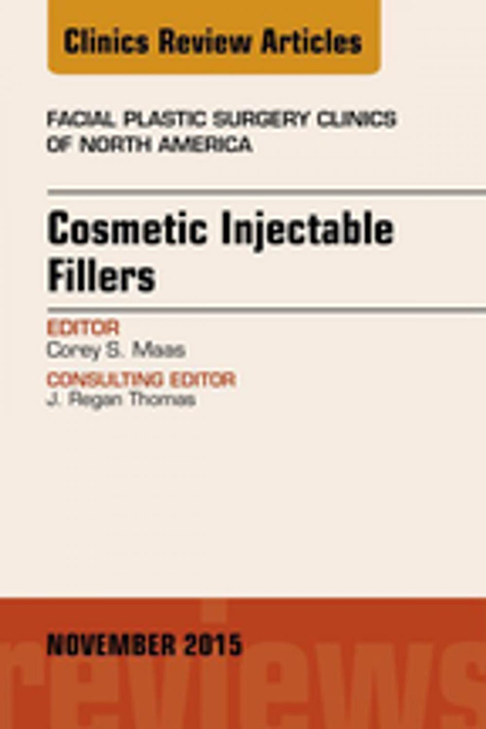 Big bigCover of Cosmetic Injectable Fillers, An Issue of Facial Plastic Surgery Clinics of North America, E-Book