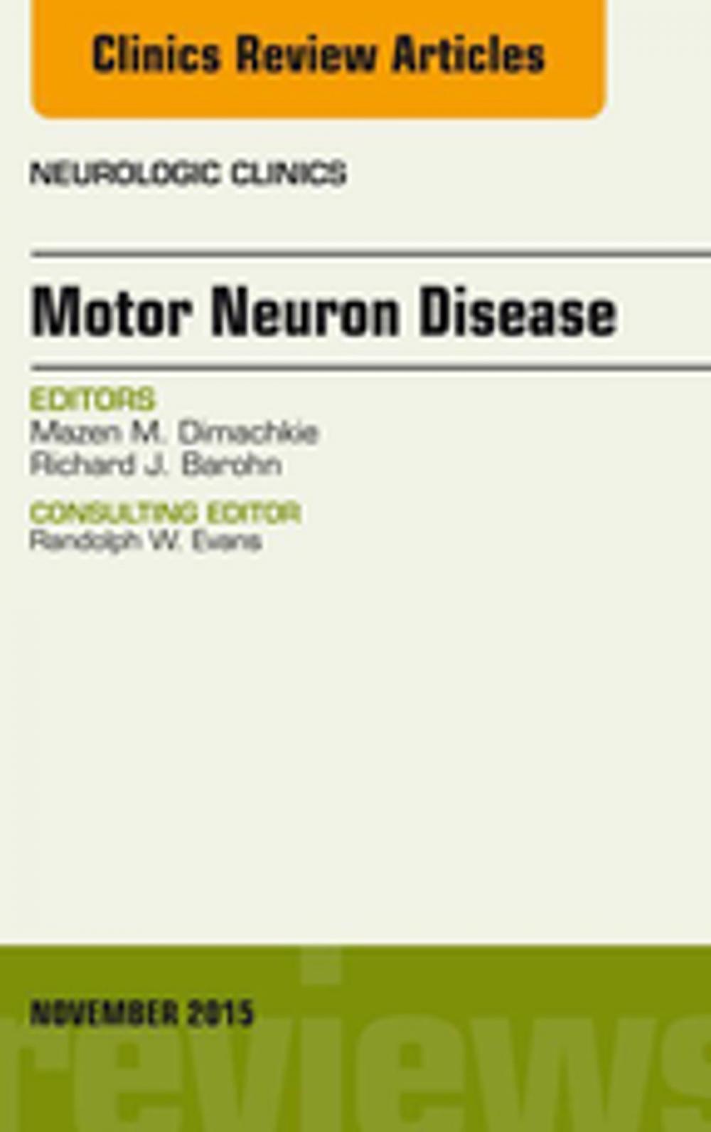 Big bigCover of Motor Neuron Disease, An Issue of Neurologic Clinics, E-Book