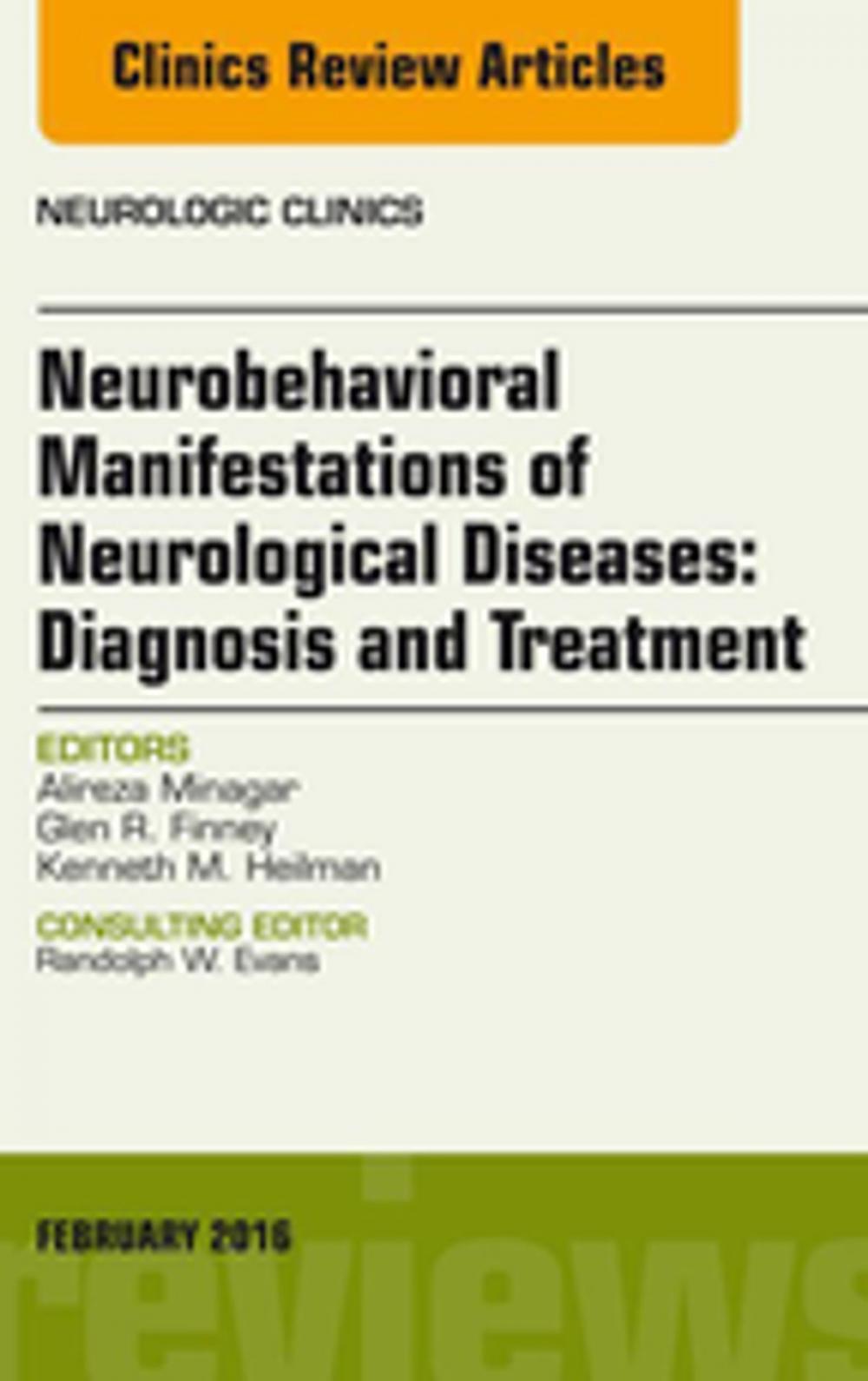 Big bigCover of Neurobehavioral Manifestations of Neurological Diseases: Diagnosis & Treatment, An Issue of Neurologic Clinics, E-Book