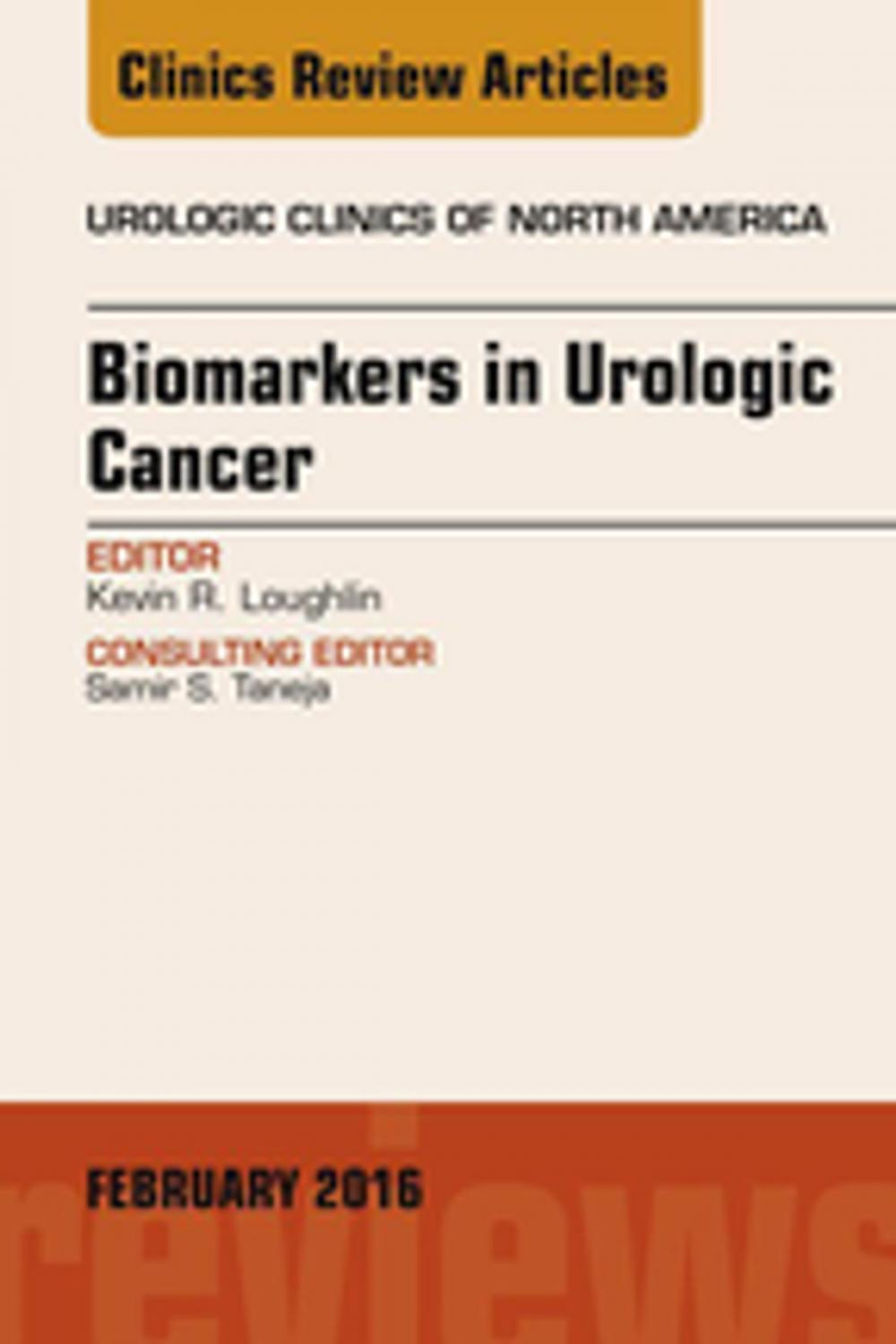 Big bigCover of Biomarkers in Urologic Cancer, An Issue of Urologic Clinics of North America, E-Book