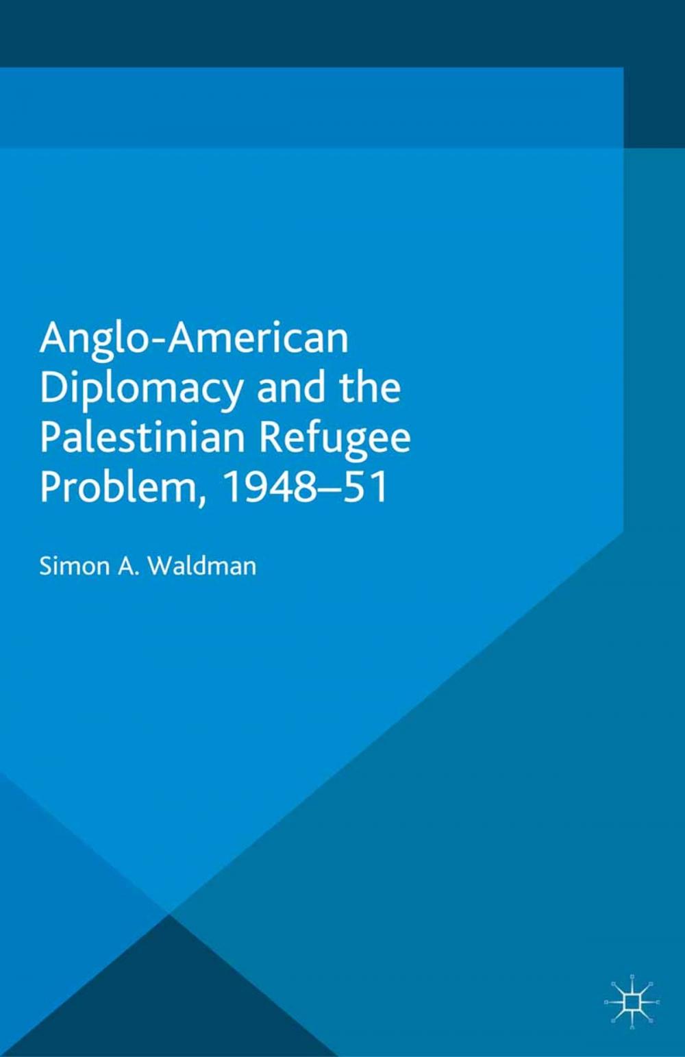 Big bigCover of Anglo-American Diplomacy and the Palestinian Refugee Problem, 1948-51
