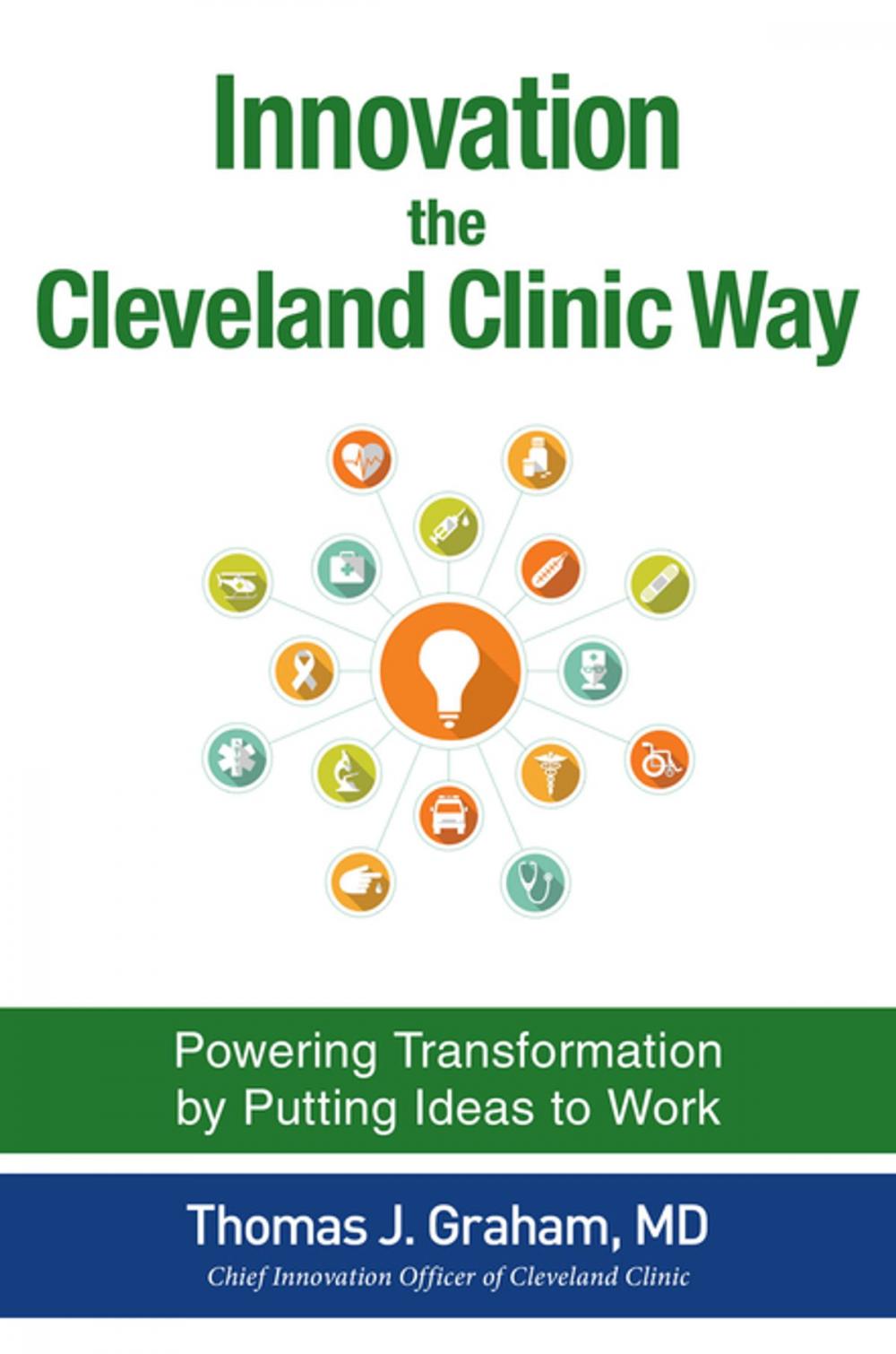 Big bigCover of Innovation the Cleveland Clinic Way: Powering Transformation by Putting Ideas to Work