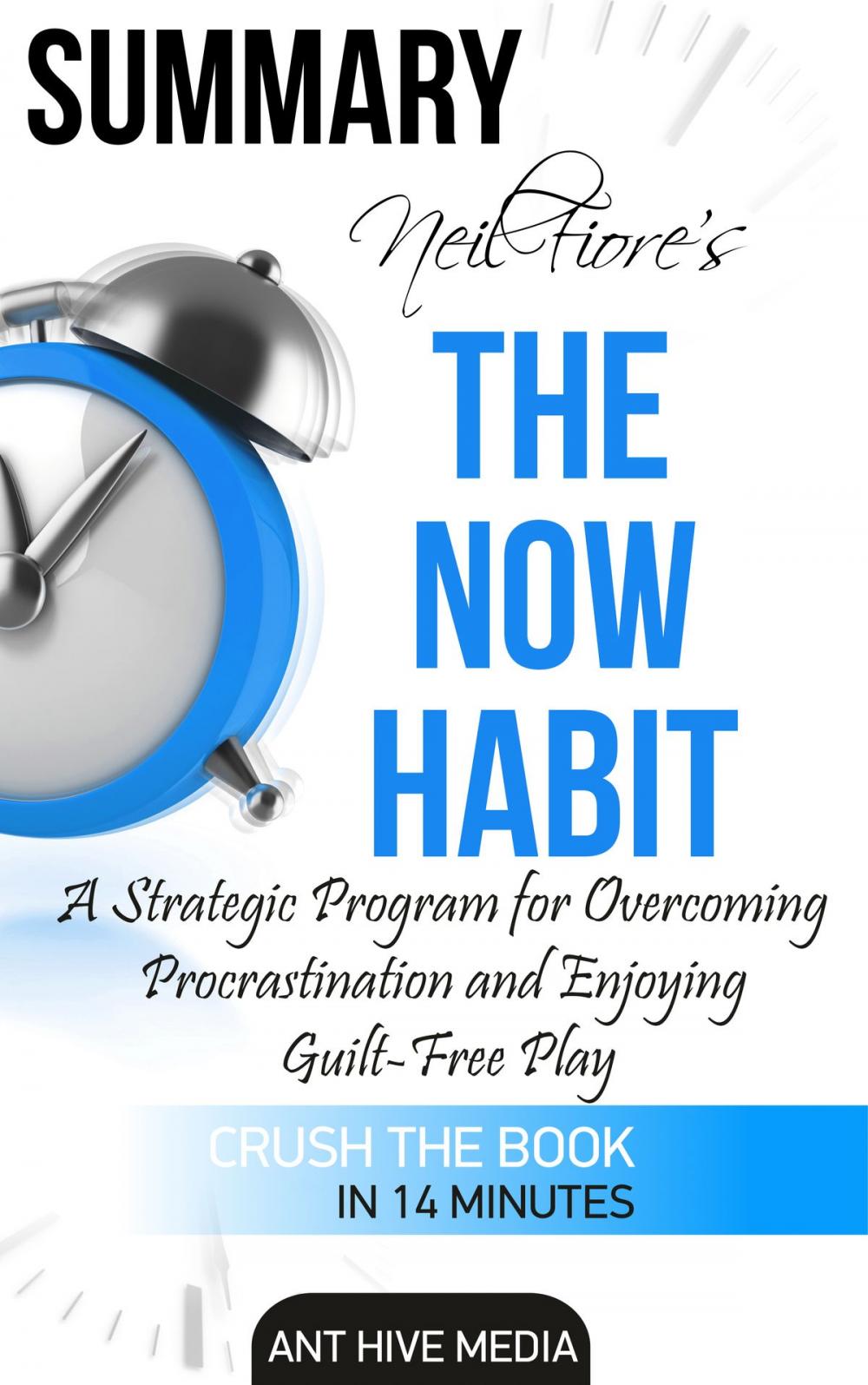 Big bigCover of Neil Fiore's The Now Habit: A strategic Program for Overcoming Procrastination and Enjoying Guilt –Free Play Summary
