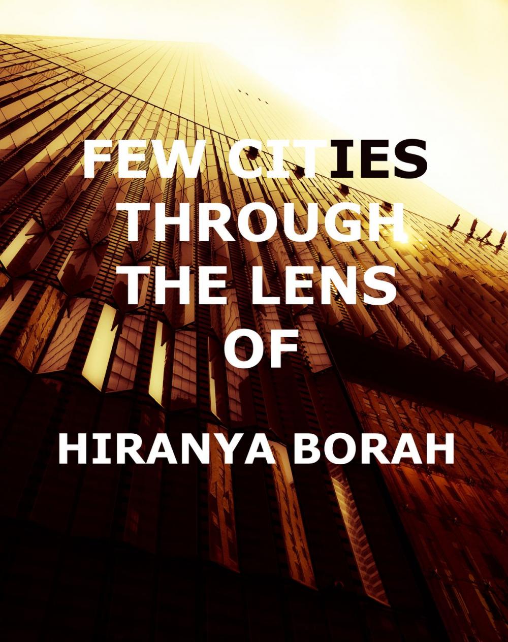 Big bigCover of Few Cities through the Lens of Hiranya Borah