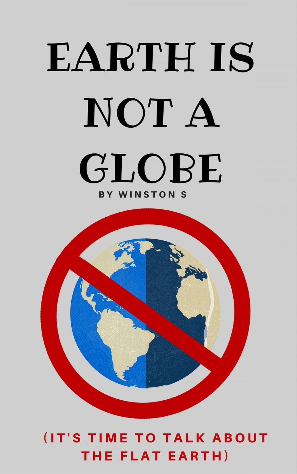 Big bigCover of Earth is Not a Globe: It's Time to Talk About Flat Earth