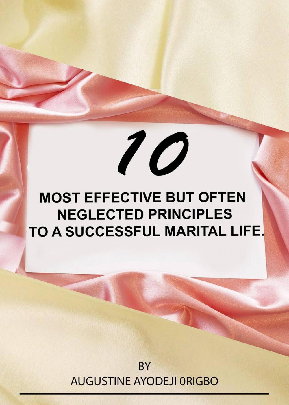 Big bigCover of 10 Most Effective But Often Neglected Principles To A Successful Marital Life.