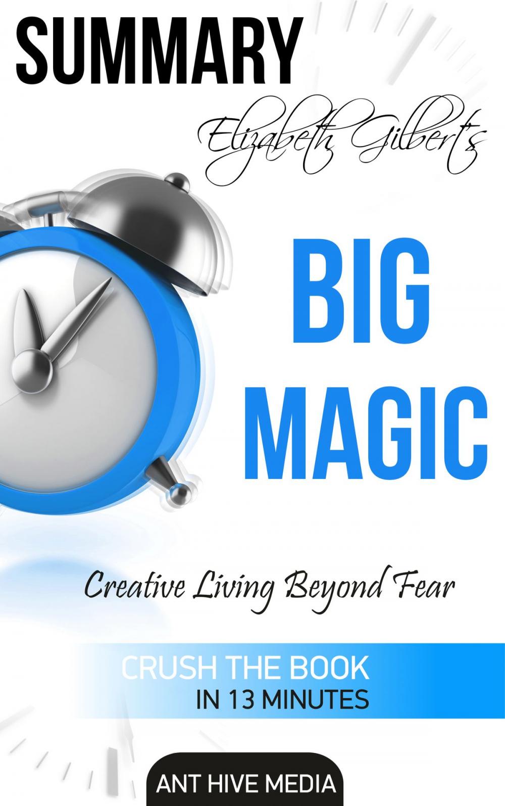 Big bigCover of Elizabeth Gilbert’s Big Magic: Creative Living Beyond Fear | Summary