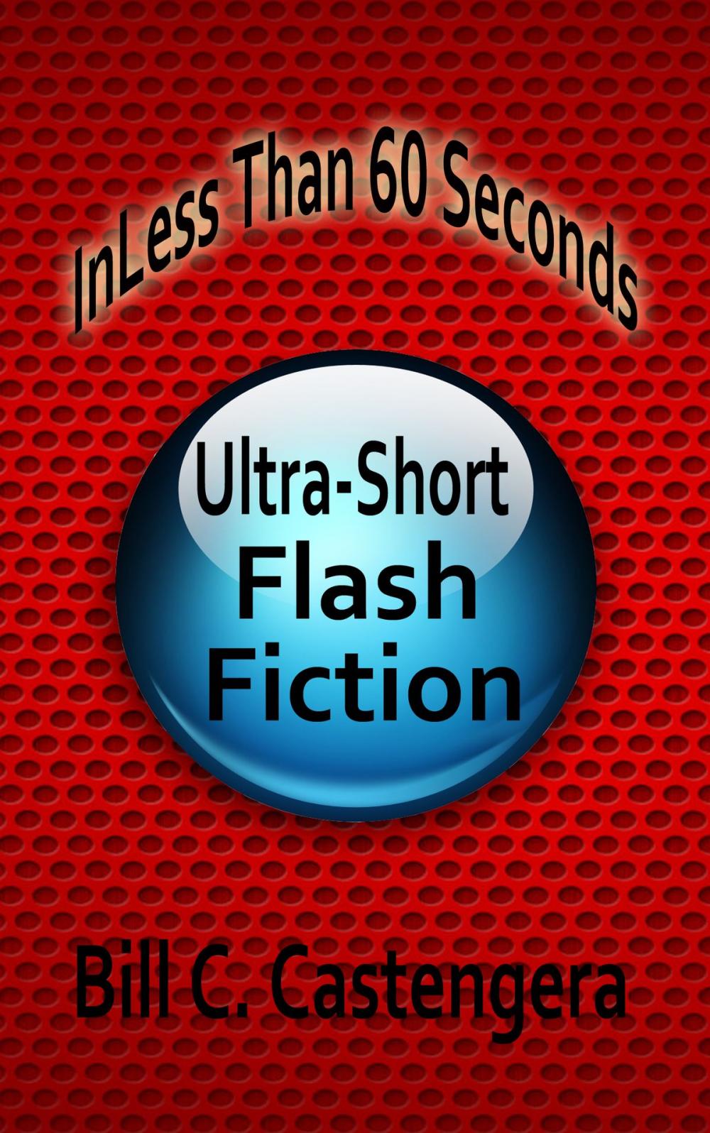 Big bigCover of In Less Than 60 Seconds: Ultra-Short Flash Fiction