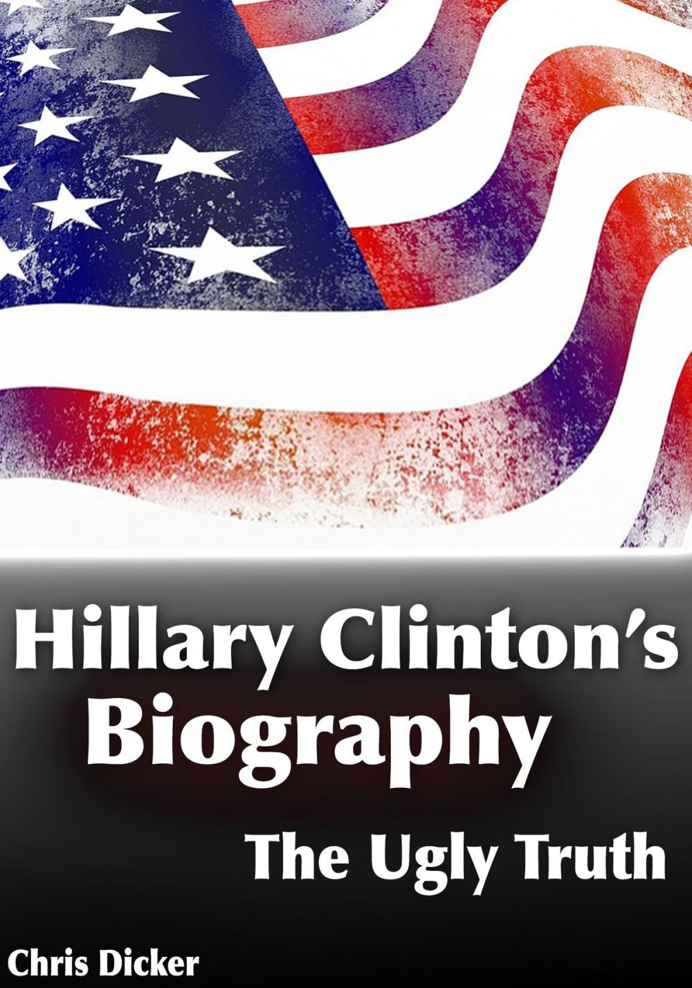 Big bigCover of Hillary Clinton's Biography: The Ugly Truth