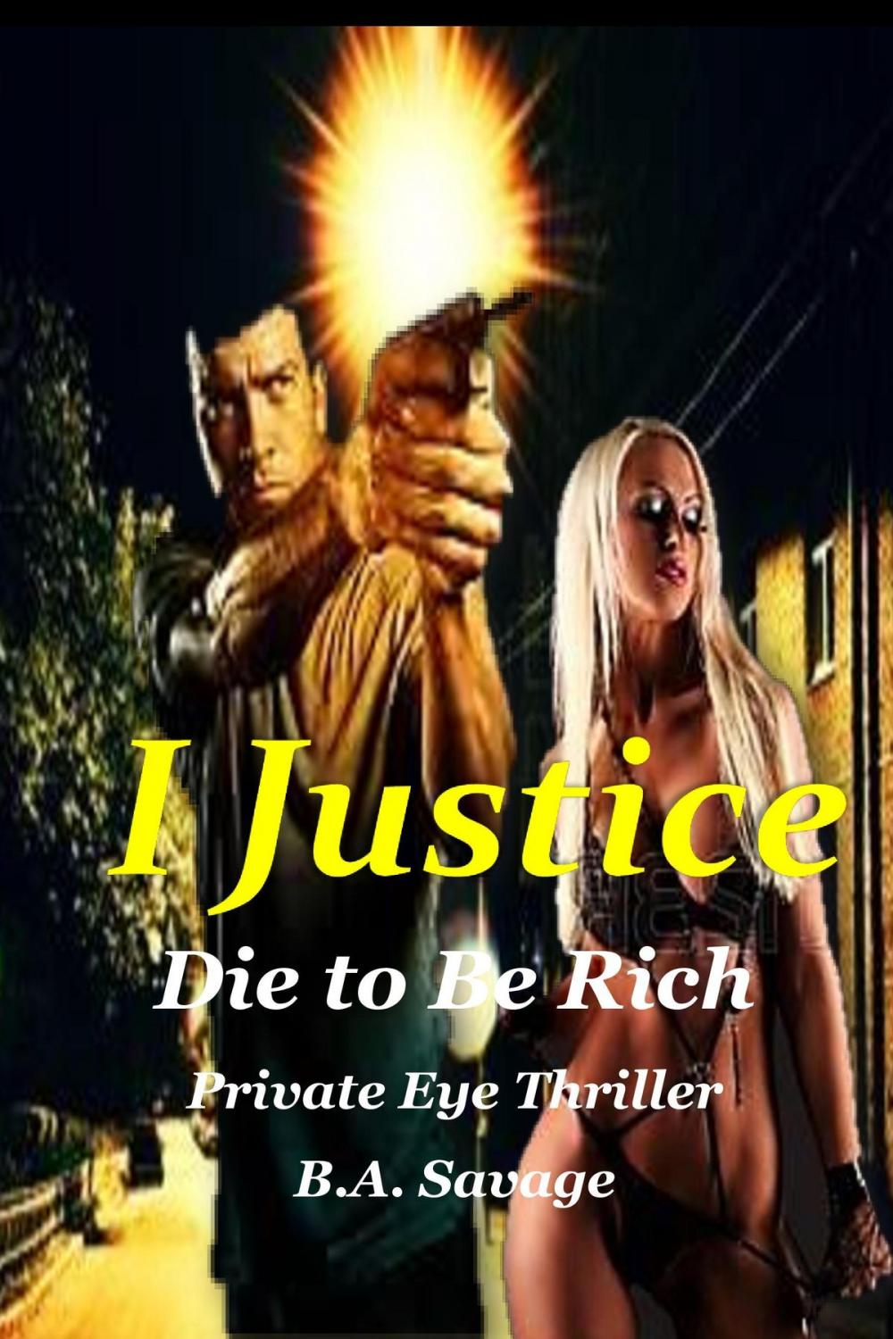 Big bigCover of I Justice: Die to Be Rich Private Eye Thriller