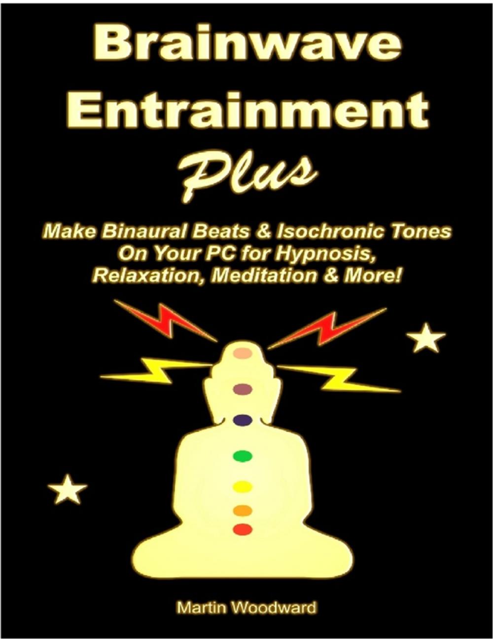 Big bigCover of Brainwave Entrainment Plus: Make Binaural Beats & Isochronic Tones On Your PC for Hypnosis, Relaxation, Meditation & More!