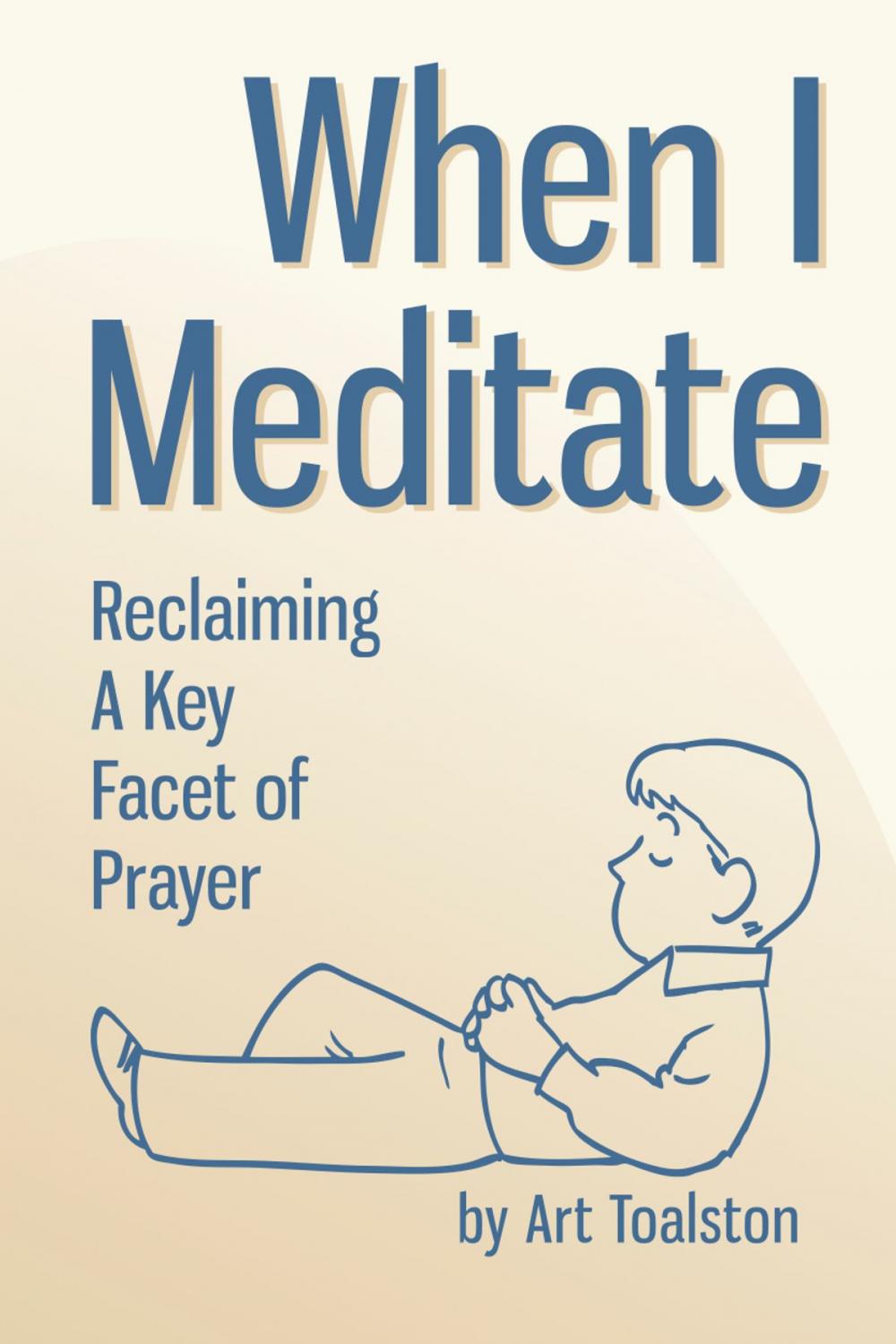 Big bigCover of When I Meditate: Reclaiming a Key Facet of Prayer