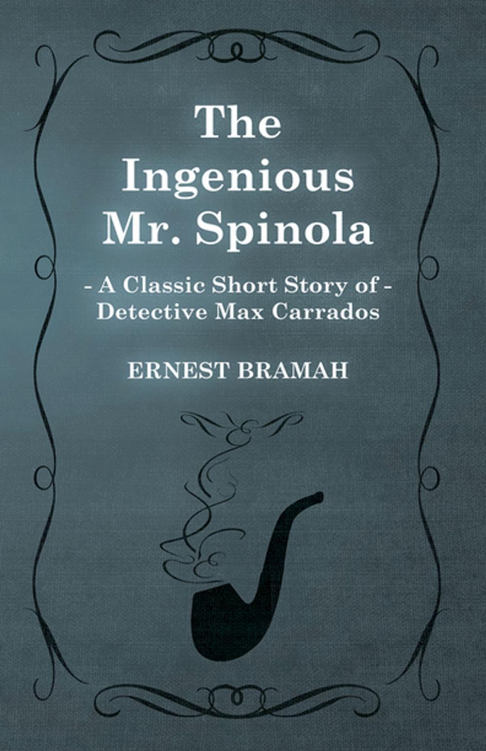 Big bigCover of The Ingenious Mr. Spinola (A Classic Short Story of Detective Max Carrados)
