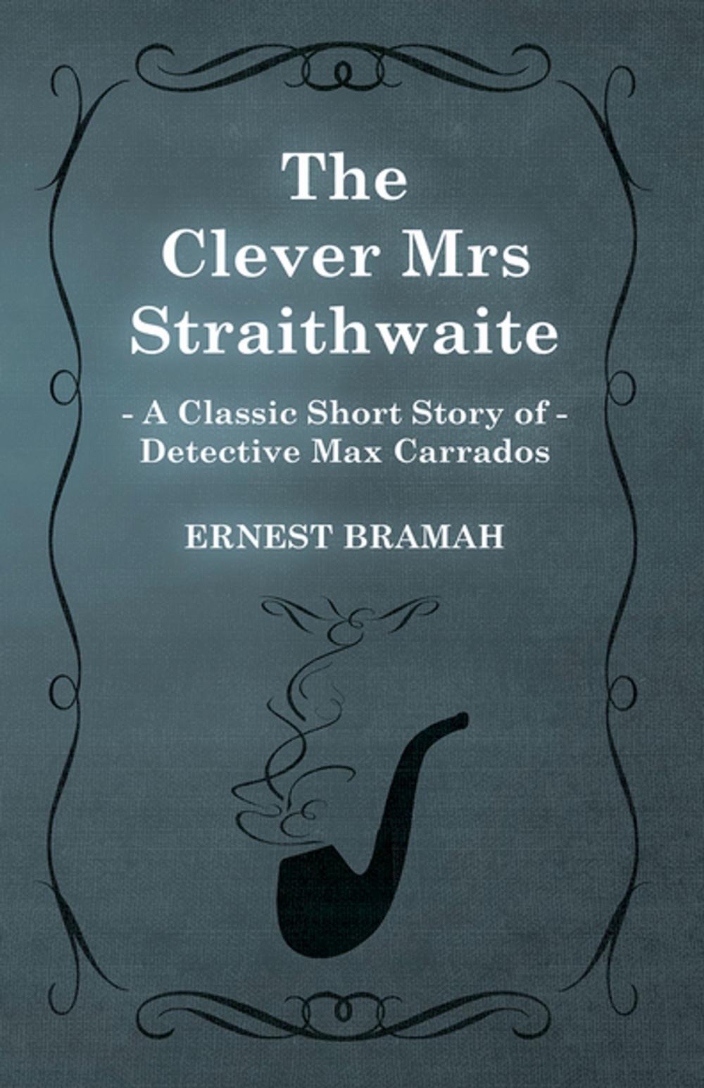 Big bigCover of The Clever Mrs Straithwaite (A Classic Short Story of Detective Max Carrados)