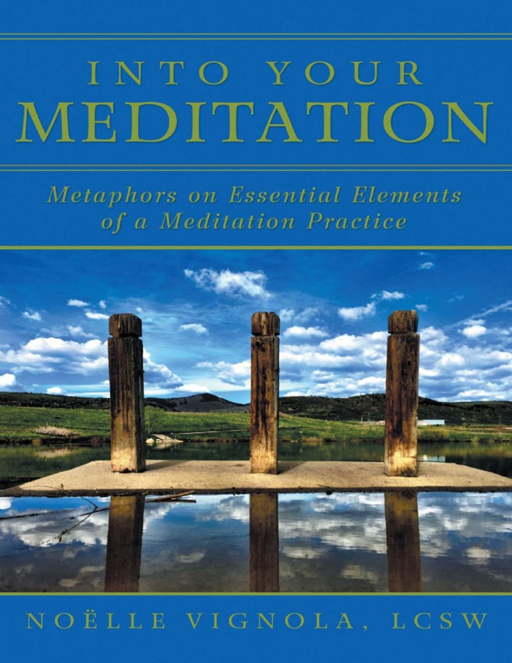Big bigCover of Into Your Meditation: Metaphors On Essential Elements of a Meditation Practice